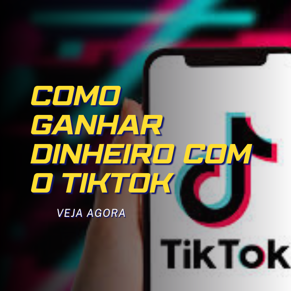 como-ganhar-dinheiro-com-o-tiktok